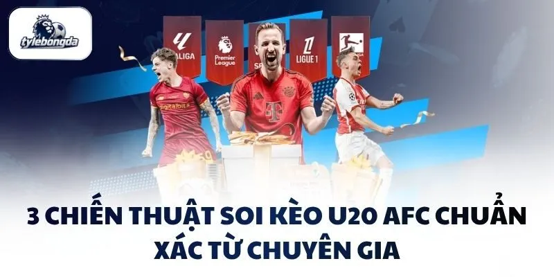 3 chiến thuật soi kèo U20 AFC chuẩn xác từ chuyên gia 3 chiến thuật soi kèo U20 AFC chuẩn xác từ chuyên gia