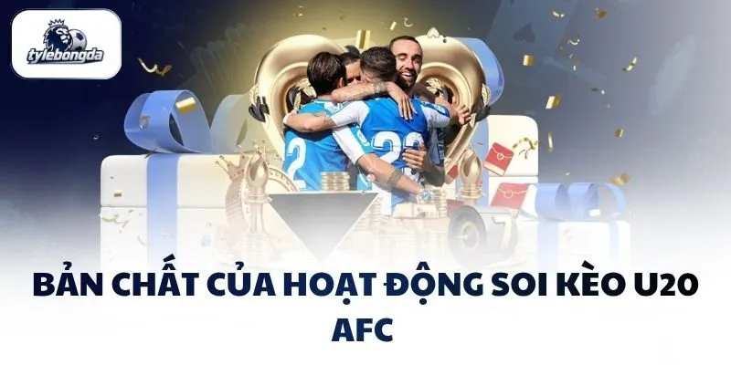 ban chat cua hoat dong soi keo u20 afc Bản chất của hoạt động soi kèo U20 AFC