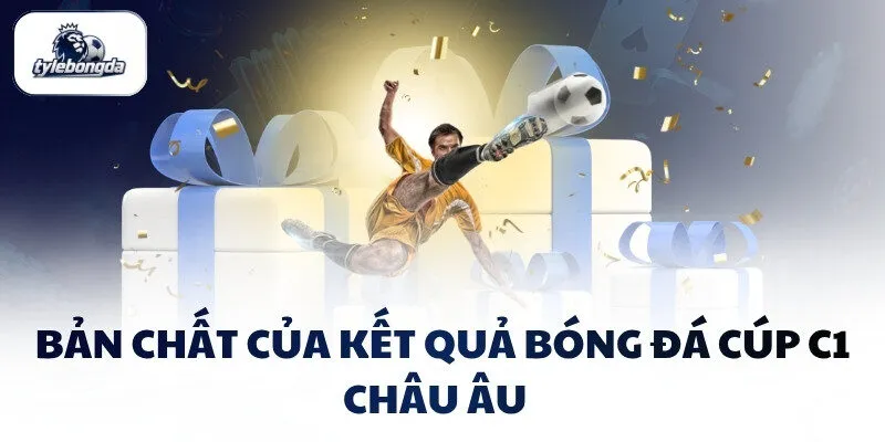 Bản chất của kết quả bóng đá Cúp C1 Châu Âu  