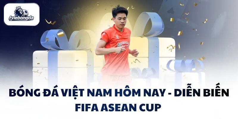Bóng đá Việt Nam hôm nay - Diễn biến FIFA ASEAN Cup Bóng đá Việt Nam hôm nay - Diễn biến FIFA ASEAN Cup