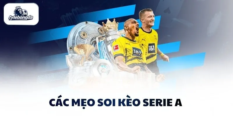Các mẹo soi kèo Serie A Các mẹo soi kèo Serie A