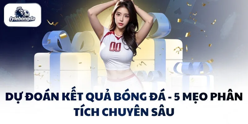 Dự Đoán Kết Quả Bóng Đá