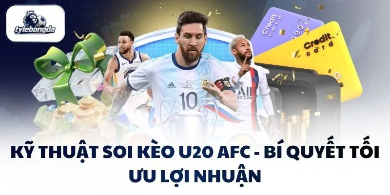Kỹ Thuật Soi Kèo U20 AFC - Bí Quyết Tối Ưu Lợi Nhuận