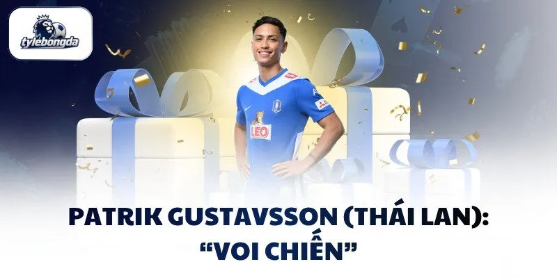 Patrik Gustavsson (Thái Lan): “Voi chiến” Patrik Gustavsson (Thái Lan): “Voi chiến”