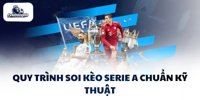 Quy trình soi kèo Serie A chuẩn kỹ thuật Quy trình soi kèo Serie A chuẩn kỹ thuật