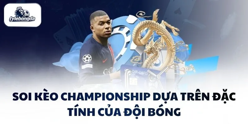 Soi kèo Championship dựa trên đặc tính của đội bóng Soi kèo Championship dựa trên đặc tính của đội bóng