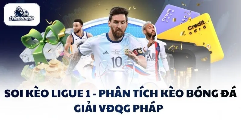 Soi Kèo Ligue 1 - Phân Tích Kèo Bóng Đá Giải VĐQG Pháp  