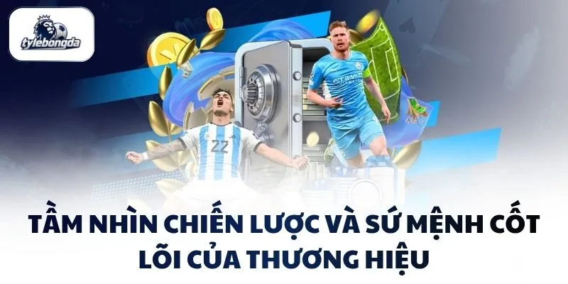 Tầm nhìn chiến lược và sứ mệnh cốt lõi của thương hiệu