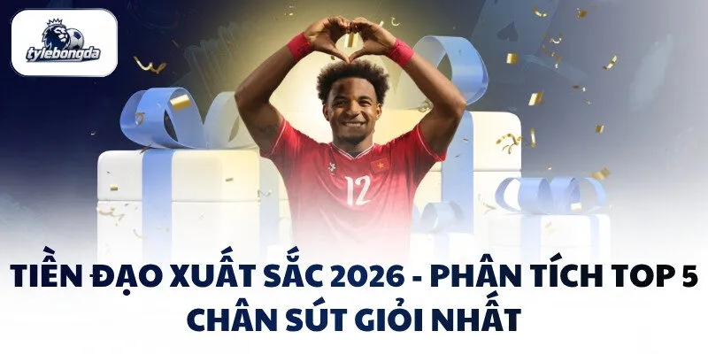 Tiền Đạo Xuất Sắc 2026