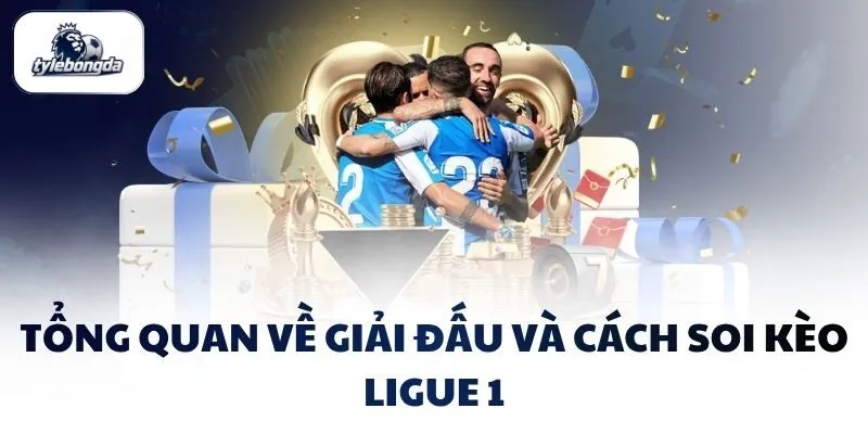 Tổng quan về giải đấu và cách soi kèo Ligue 1 Tổng quan về giải đấu và cách soi kèo Ligue 1
